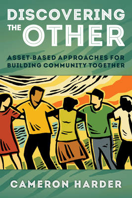 Discovering the Other: Asset-Based Approaches for Building Community Together - Harder, Cameron