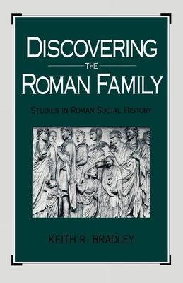 Discovering the Roman Family: Studies in Roman Social History - Bradley, Keith R