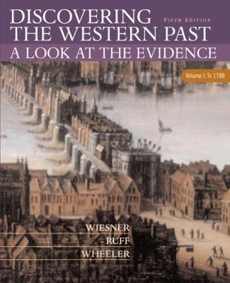 Discovering the Western Past Volume I: To 1789: A Look at the Evidence - Wiesner, Merry E, and Wheeler, William Bruce, and Ruff, Julius R