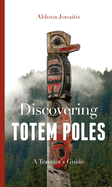 Discovering Totem Poles: A Traveler's Guide