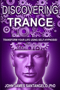 Discovering Trance: Transform Your Life Using Self-Hypnosis