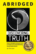 Discovering Truth Abridged: How to Navigate between  Fact & Fiction in an Overwhelming Social Media World