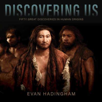 Discovering Us: Fifty Great Discoveries in Human Origins - Hadingham, Evan