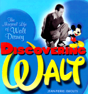 Discovering Walt: The Magical Life of Walt Disney - Isbouts, Jean-Pierre