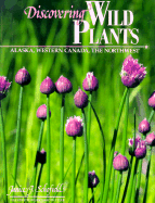 Discovering Wild Plants: Alaska, Western Canada, T - Schofield, Janice J, and Eaton, Janice Schofield