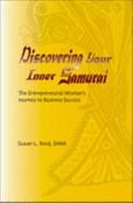 Discovering Your Inner Samurai: the Entrepreneurial Woman's Journey to Business Success