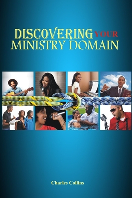 Discovering Your Ministry Domain: Mobilizing believers for effective service - Collins, Charles