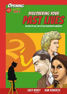 Discovering Your Past Lives: An Easy to Use Step-By-Step Illustrated Guidebook - Roberts, Kim, and Byatt, Lucy