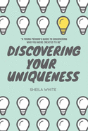 Discovering Your Uniqueness: "A Young Person's Guide to Discovering Who You Were Created to Be"