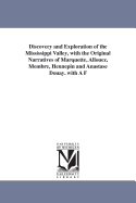 Discovery and Exploration of the Mississippi Valley, with the Original Narratives of Marquette, Allouez, Membr?, Hennepin, and Anastase Douay. 2D Ed., with a Facsim. of the Newly-Discovered Map of Marquette, of Marquette's Letter, and a Steel Portrait of
