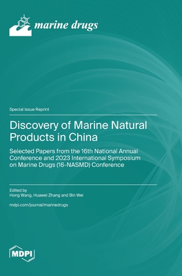 Discovery of Marine Natural Products in China: Selected Papers from the 16th National Annual Conference and 2023 International Symposium on Marine Drugs (16-NASMD) Conference - Wang, Hong (Guest editor), and Zhang, Huawei (Guest editor), and Wei, Bin (Guest editor)