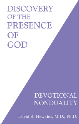 Discovery of the Presence of God: Devotional Nonduality - Hawkins, David R., Dr.
