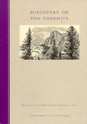 Discovery of the Yosemite and the Indian War of 1851 Which Led to That Event - Bunnell, Lafayette H, and Medley, Steven P (Editor), and Johnston, Hand (Designer)