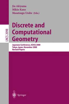 Discrete and Computational Geometry: Japanese Conference, Jcdcg 2000, Tokyo, Japan, November, 22-25, 2000. Revised Papers - Akiyama, Jin (Editor), and Kano, Mikio (Editor), and Urabe, Masatsugu (Editor)