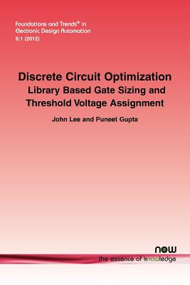 Discrete Circuit Optimization: Library Based Gate Sizing and Threshold Voltage Assignment - Lee, John, and Gupta, Puneet, MD, Mse