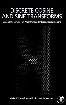 Discrete Cosine and Sine Transforms: General Properties, Fast Algorithms and Integer Approximations - Britanak, Vladimir, and Yip, Patrick C, and Rao, K R