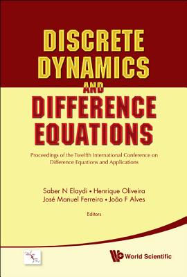 Discrete Dynamics and Difference Equations - Proceedings of the Twelfth International Conference on Difference Equations and Applications - Elaydi, Saber N (Editor), and Ferreira, Jose Manuel (Editor), and Oliveira, Henrique (Editor)
