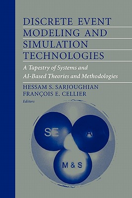 Discrete Event Modeling and Simulation Technologies: A Tapestry of Systems and AI-Based Theories and Methodologies - Sarjoughian, Hessam S. (Editor), and Cellier, Francois E. (Editor)