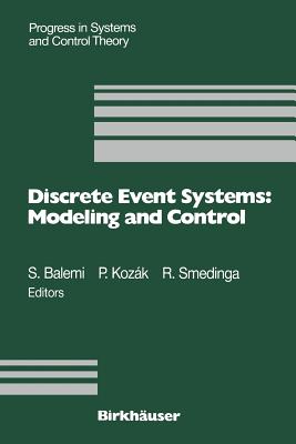 Discrete Event Systems: Modeling and Control: Proceedings of a Joint Workshop Held in Prague, August 1992 - Balemi, S (Editor), and Kozk, P (Editor), and Smedinga, R (Editor)
