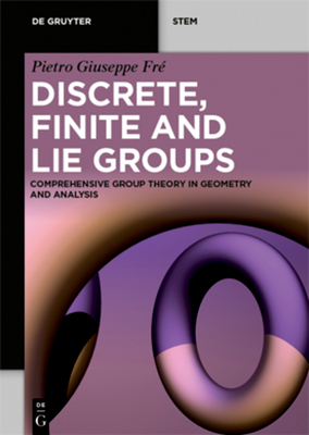 Discrete, Finite and Lie Groups: Comprehensive Group Theory in Geometry and Analysis - Fr, Pietro Giuseppe