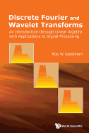 Discrete Fourier and Wavelet Transforms: An Introduction Through Linear Algebra with Applications to Signal Processing