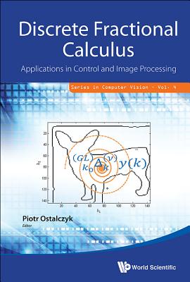 Discrete Fractional Calculus: Applications In Control And Image Processing - Ostalczyk, Piotr