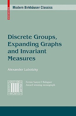 Discrete Groups, Expanding Graphs and Invariant Measures - Rogawski, Jonathan D (Appendix by), and Lubotzky, Alex