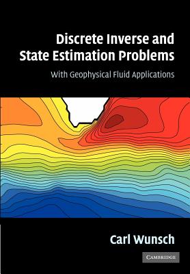 Discrete Inverse and State Estimation Problems: With Geophysical Fluid Applications - Wunsch, Carl