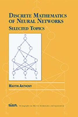 Discrete Mathematics of Neural Networks: Selected Topics - Anthony, Martin