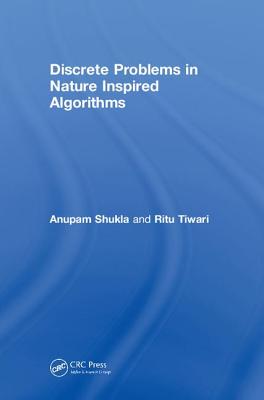 Discrete Problems in Nature Inspired Algorithms - Shukla, Anupam, and Tiwari, Ritu
