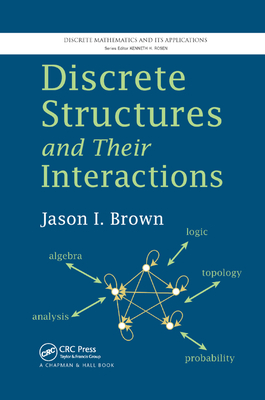 Discrete Structures and Their Interactions - Brown, Jason I.