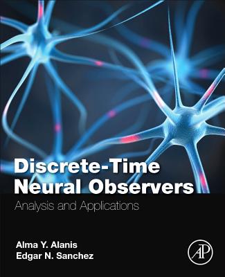 Discrete-Time Neural Observers: Analysis and Applications - Y Alanis, Alma, and Sanchez, Edgar N.
