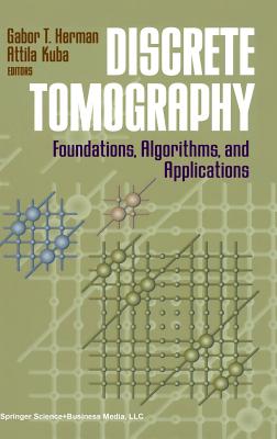 Discrete Tomography: Foundations, Algorithms, and Applications - Herman, Gabor T (Editor), and Kuba, Attila (Editor)