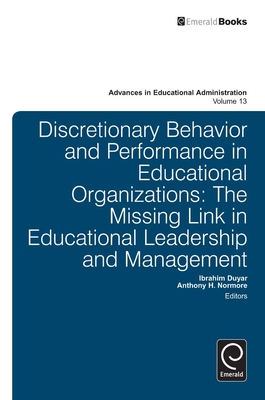 Discretionary Behavior and Performance in Educational Organizations: The Missing Link in Educational Leadership and Management - Duyar, Ibrahim (Editor), and Normore, Anthony H (Editor)