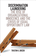 Discrimination Laundering: The Rise of Organizational Innocence and the Crisis of Equal Opportunity Law