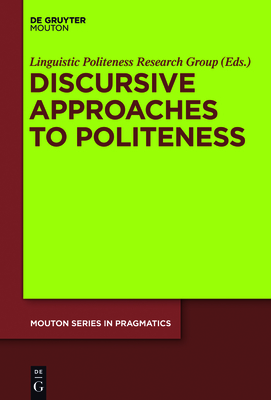 Discursive Approaches to Politeness - Linguistic Politeness Research Group (Editor)