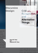 Discursive Design: Critical, Speculative, and Alternative Things