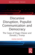 Discursive Disruption, Populist Communication and Democracy: The Cases of Hugo Chvez and Donald J. Trump