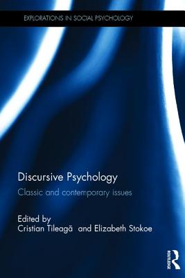 Discursive Psychology: Classic and contemporary issues - Tileag , Cristian (Editor), and Stokoe, Elizabeth (Editor)