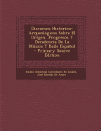 Discursos Historico-Arqueologicos Sobre El Origen, Progresos y Decadencia de La Musica y Baile Espanol