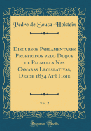 Discursos Parlamentares Proferidos Pelo Duque de Palmella NAS Camaras Legislativas, Desde 1834 At? Hoje, Vol. 2 (Classic Reprint)