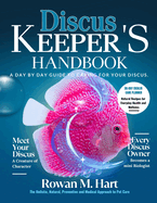 Discus Keeper's Handbook: A day by day guide to car- ing for your discus