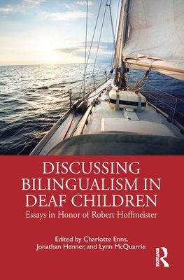 Discussing Bilingualism in Deaf Children: Essays in Honor of Robert Hoffmeister - Enns, Charlotte (Editor), and Henner, Jonathan (Editor), and McQuarrie, Lynn (Editor)