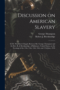 Discussion on American Slavery: In Dr. Wardlow's Chapel, Between Mr. George Thompson and the REV. R. J, Breckinridge, of Baltimore, United States, on the Evenings of the 13th, 14th, 15th, 16th, and 17th June, 1836 (Classic Reprint)
