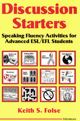 Discussion Starters: Speaking Fluency Activities for Advanced ESL/EFL Students - Folse, Keith S