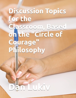 Discussion Topics for the Classroom, Based on the "Circle of Courage" Philosophy - Lukiv, Dan