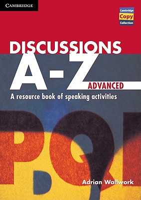 Discussions A-Z Advanced: A Resource Book of Speaking Activities - Wallwork, Adrian