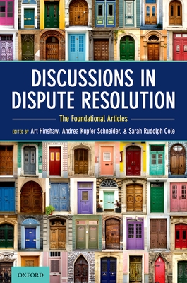 Discussions in Dispute Resolution: The Foundational Articles - Hinshaw, Art (Editor), and Schneider, Andrea Kupfer (Editor), and Cole, Sarah Rudolph (Editor)
