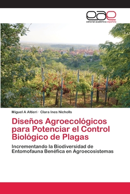 Diseos Agroecol?gicos para Potenciar el Control Biol?gico de Plagas - Altieri, Miguel a, and Nicholls, Clara Ines