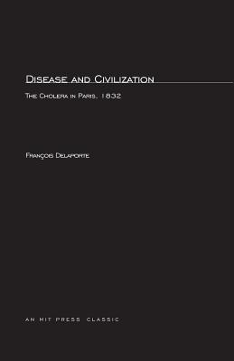 Disease and Civilization: The Cholera in Paris, 1832 - Delaporte, Francois, and Goldhammer, Arthur, Mr. (Translated by), and Rabinow, Paul (Foreword by)